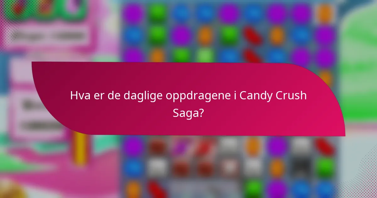 Hva er de daglige oppdragene i Candy Crush Saga?