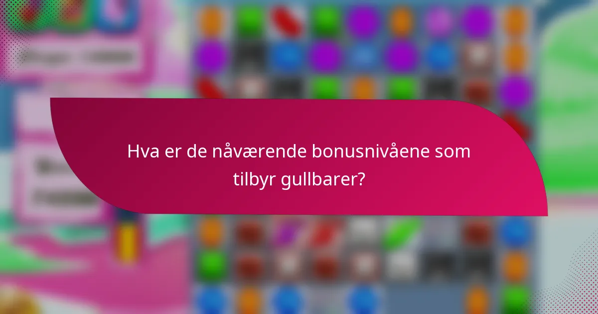 Hva er de nåværende bonusnivåene som tilbyr gullbarer?