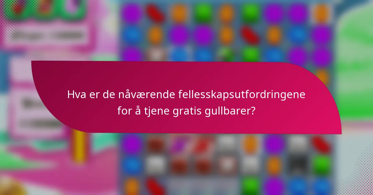 Hva er de nåværende fellesskapsutfordringene for å tjene gratis gullbarer?