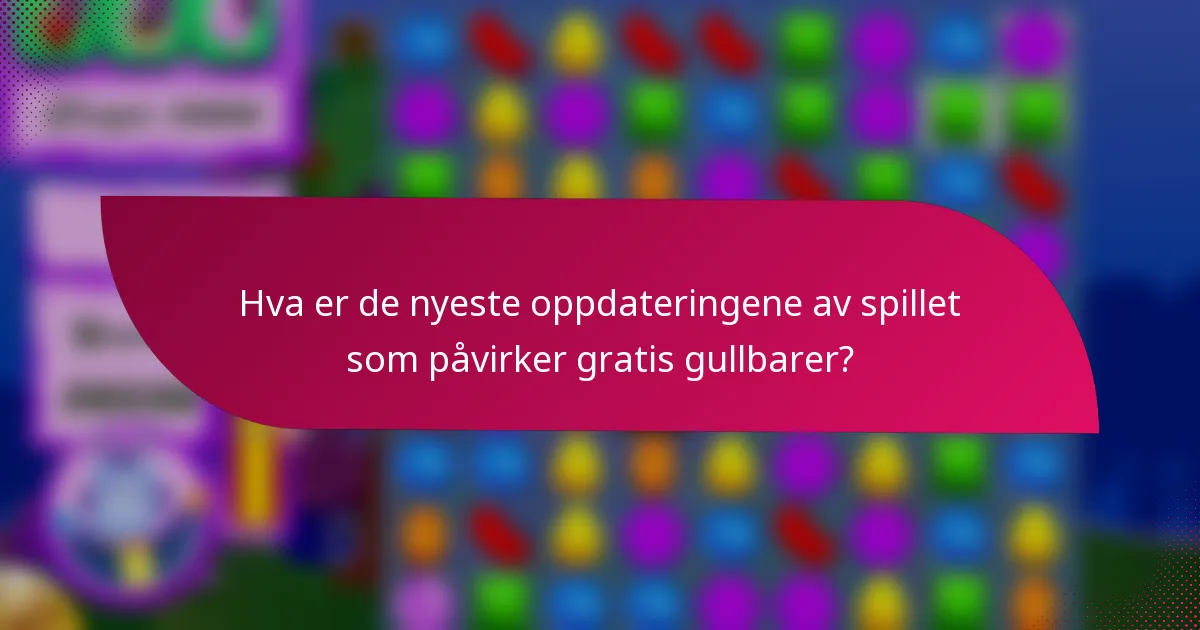 Hva er de nyeste oppdateringene av spillet som påvirker gratis gullbarer?