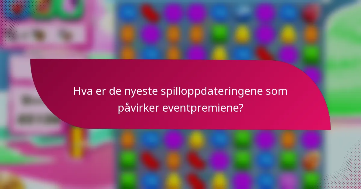 Hva er de nyeste spilloppdateringene som påvirker eventpremiene?