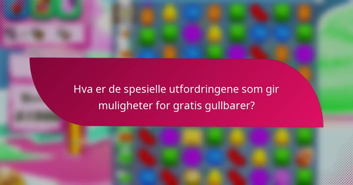 Hva er de spesielle utfordringene som gir muligheter for gratis gullbarer?