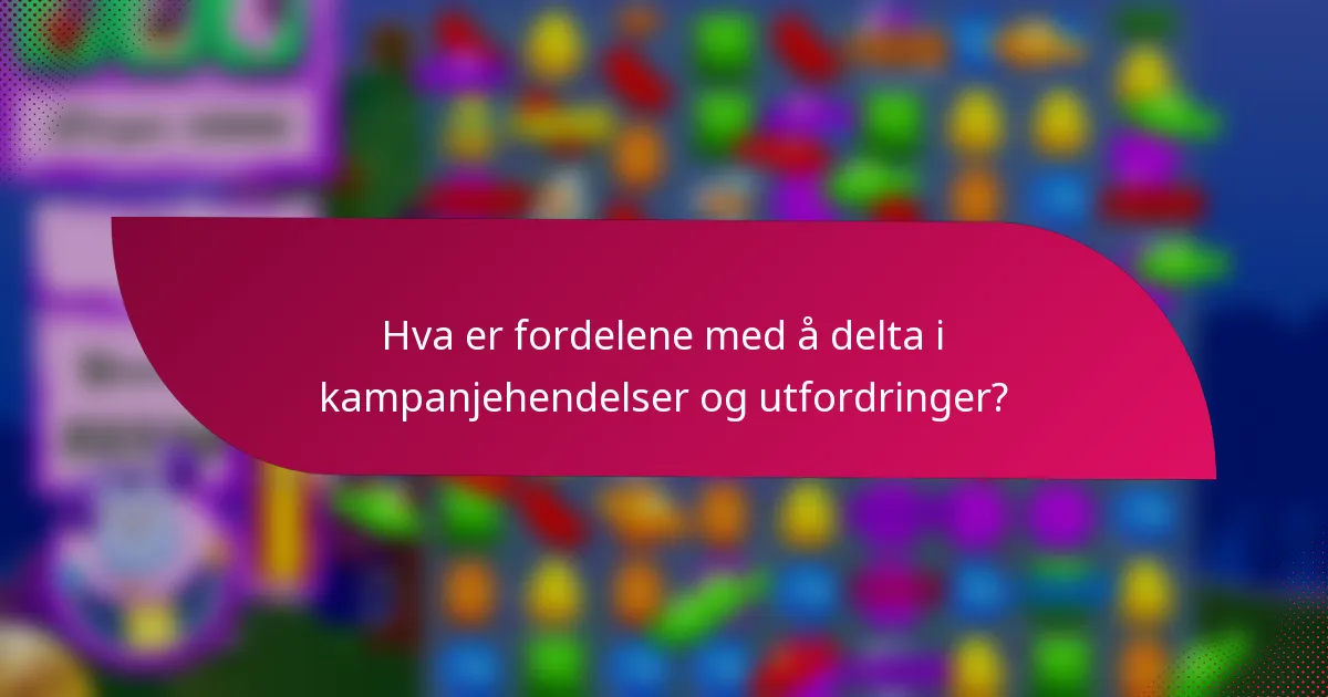 Hva er fordelene med å delta i kampanjehendelser og utfordringer?