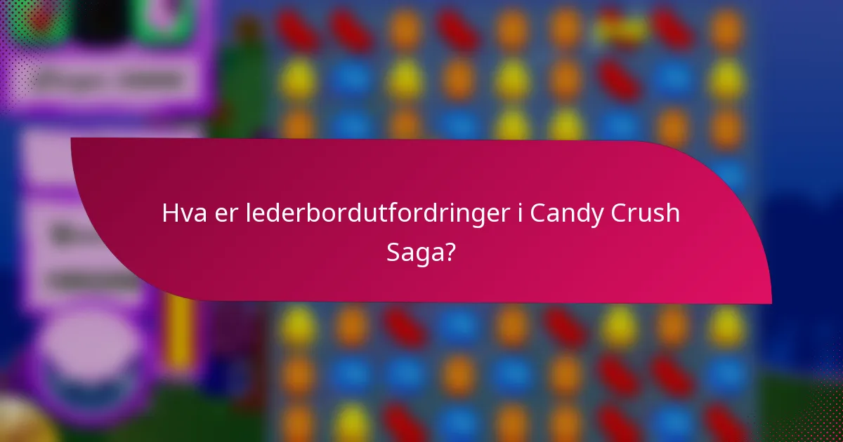 Hva er lederbordutfordringer i Candy Crush Saga?