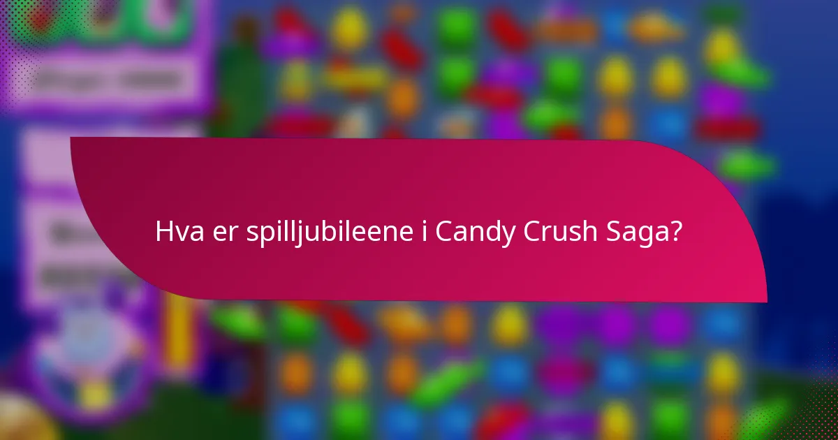 Hva er spilljubileene i Candy Crush Saga?