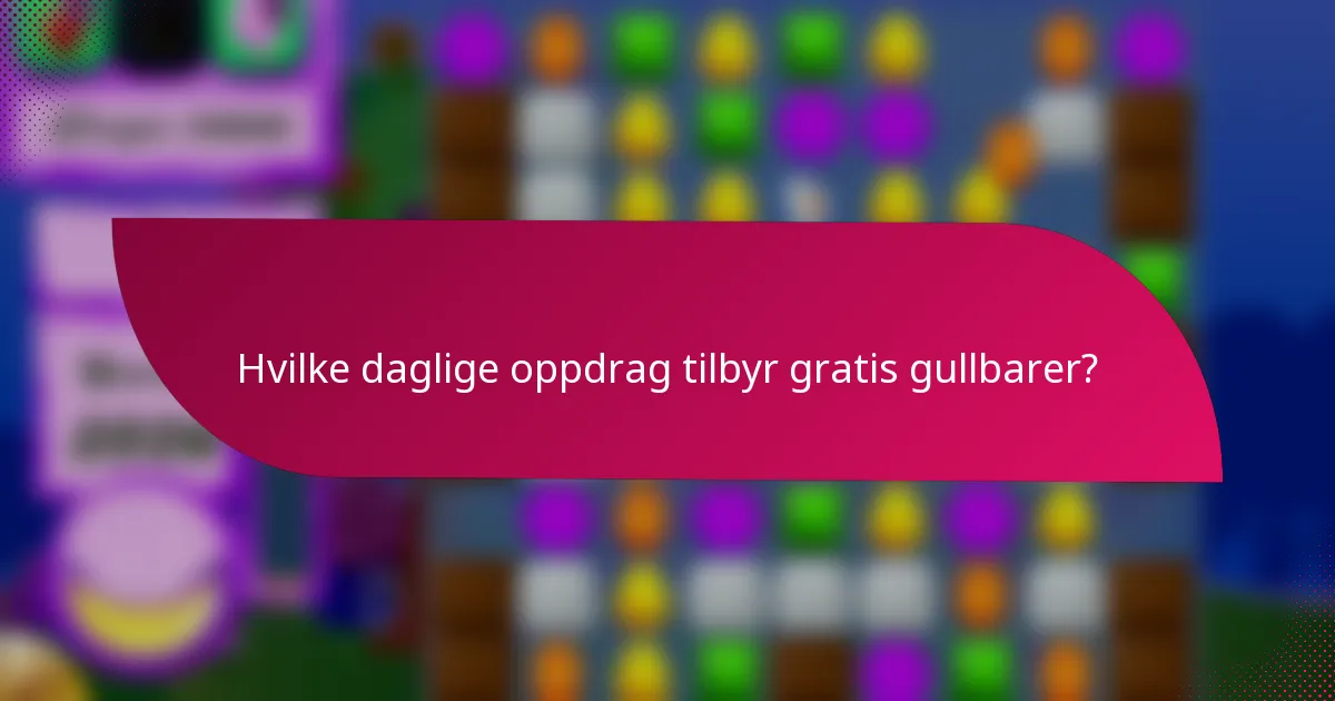 Hvilke daglige oppdrag tilbyr gratis gullbarer?