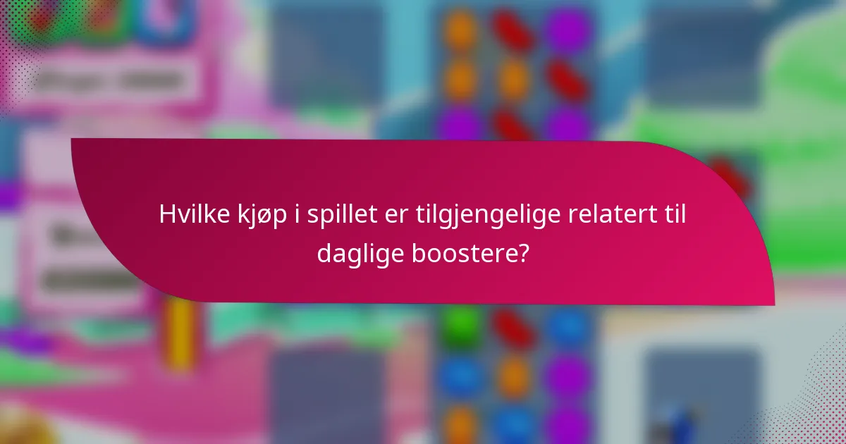 Hvilke kjøp i spillet er tilgjengelige relatert til daglige boostere?