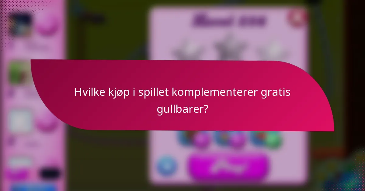 Hvilke kjøp i spillet komplementerer gratis gullbarer?