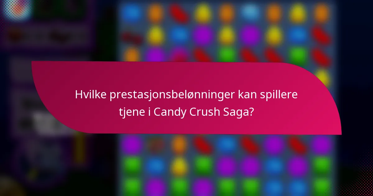 Hvilke prestasjonsbelønninger kan spillere tjene i Candy Crush Saga?