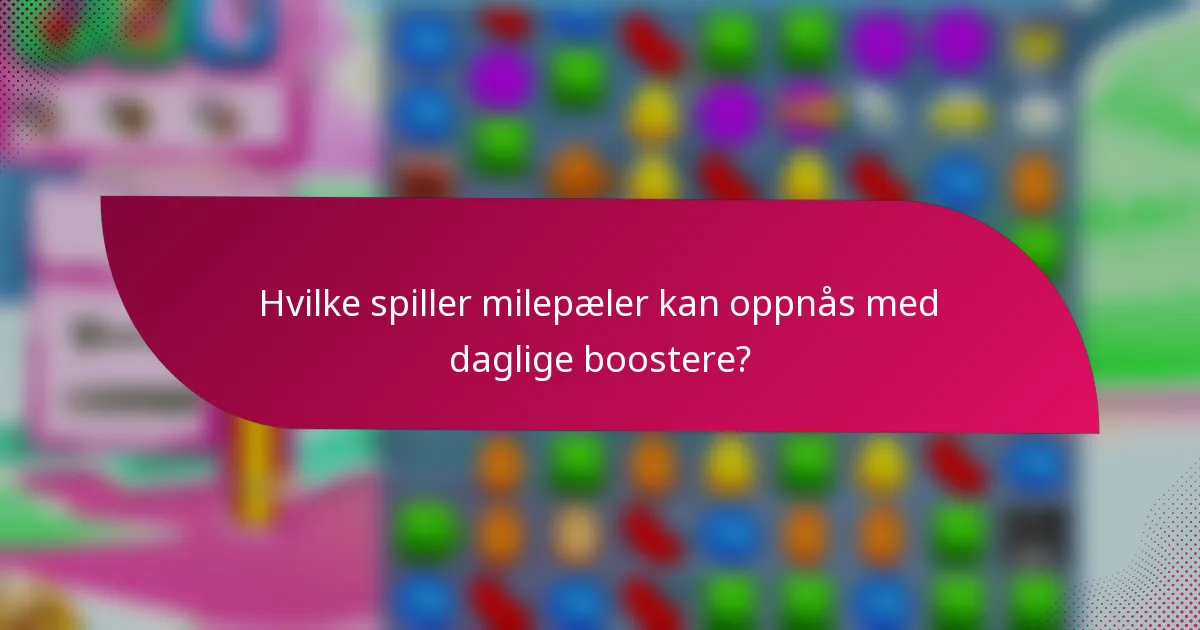 Hvilke spiller milepæler kan oppnås med daglige boostere?