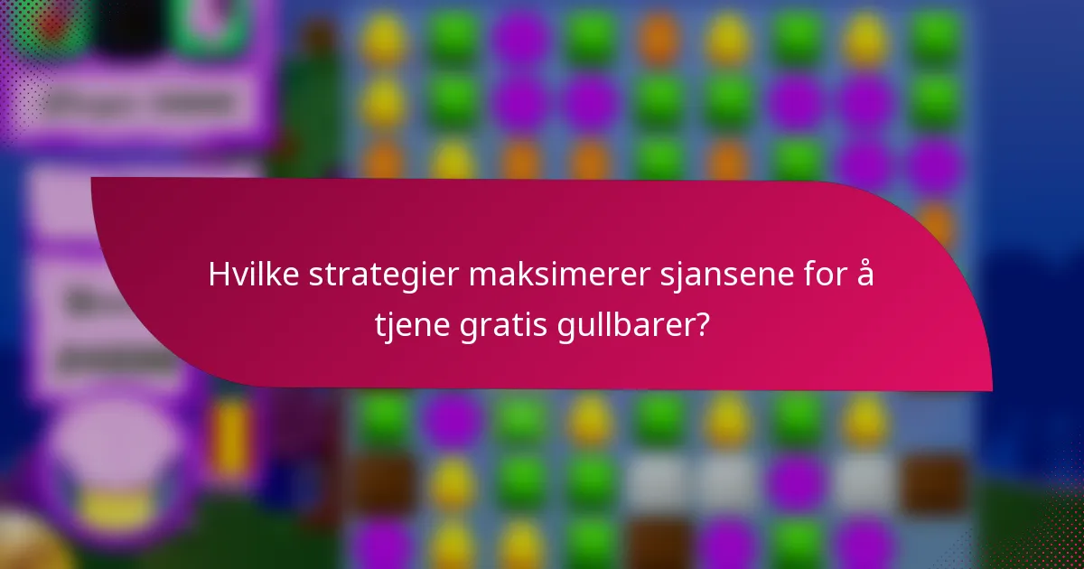 Hvilke strategier maksimerer sjansene for å tjene gratis gullbarer?