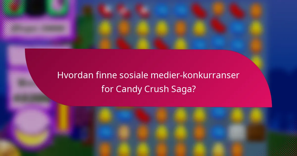 Hvordan finne sosiale medier-konkurranser for Candy Crush Saga?