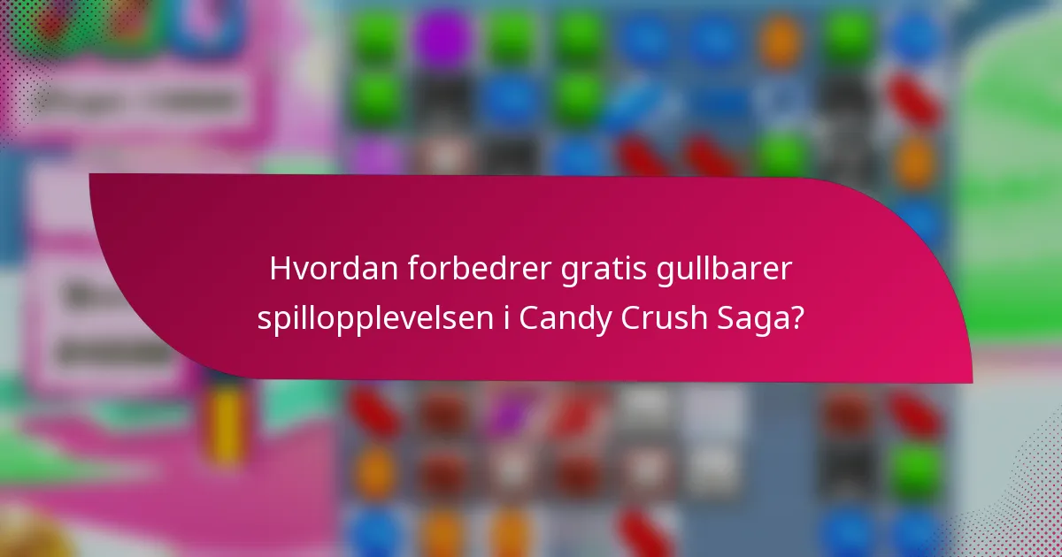 Hvordan forbedrer gratis gullbarer spillopplevelsen i Candy Crush Saga?