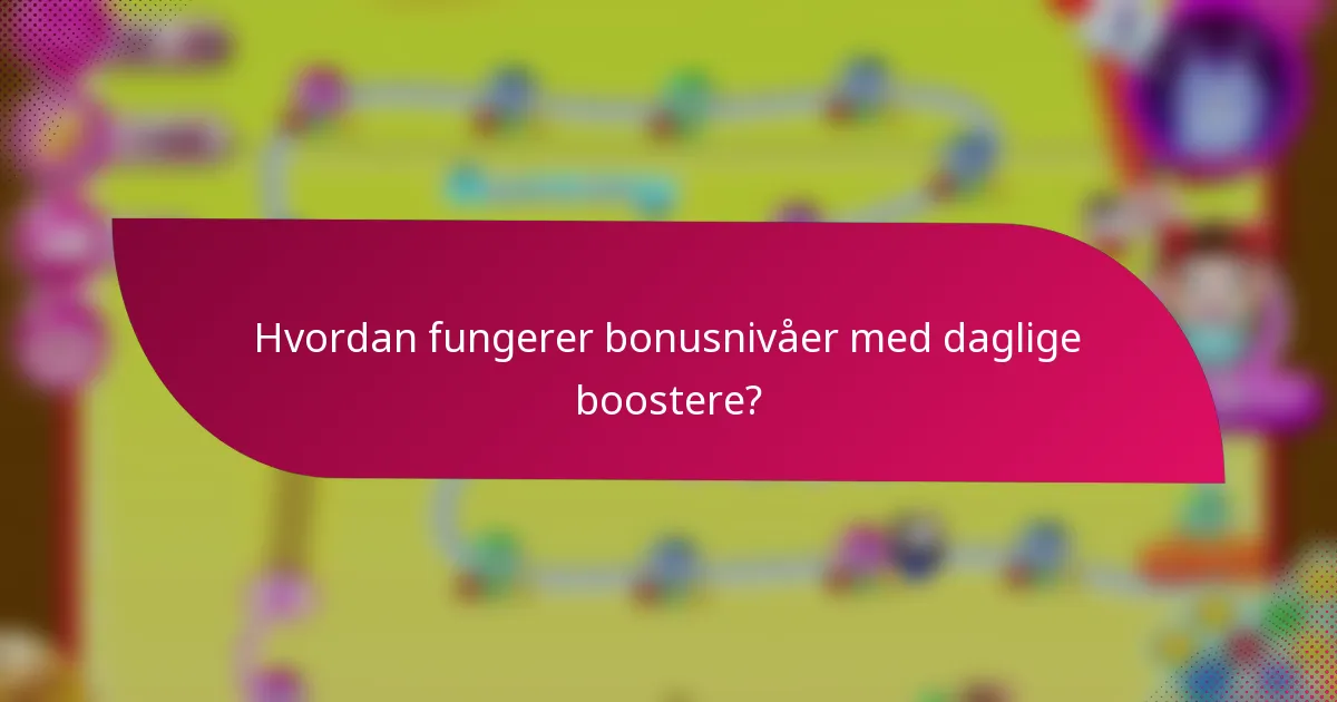 Hvordan fungerer bonusnivåer med daglige boostere?
