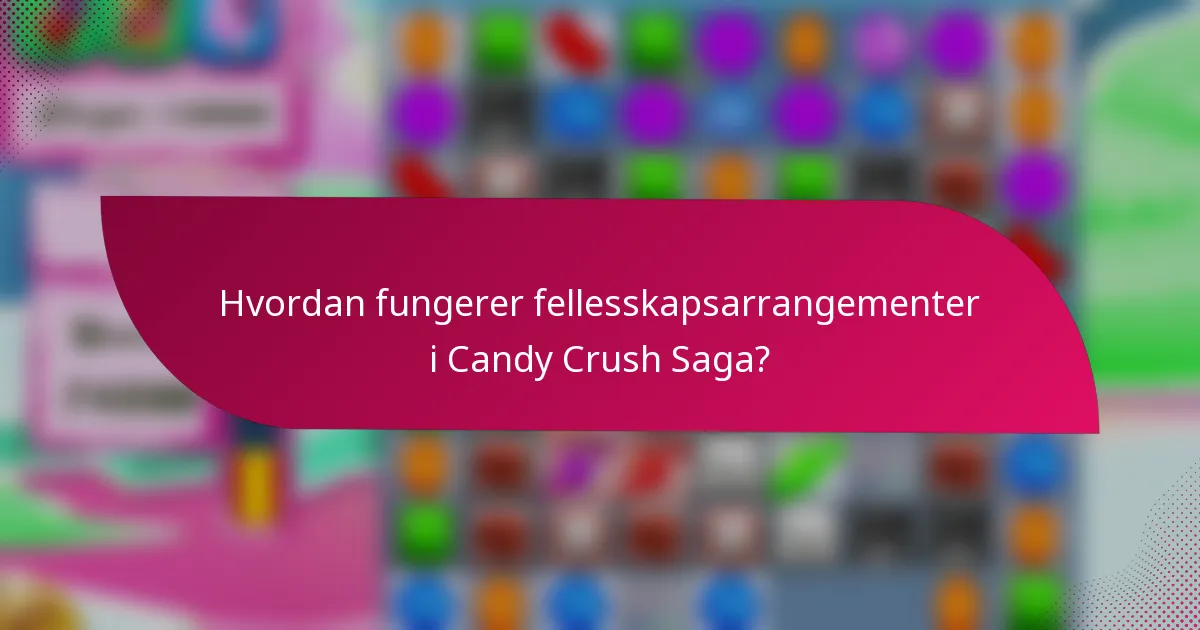Hvordan fungerer fellesskapsarrangementer i Candy Crush Saga?