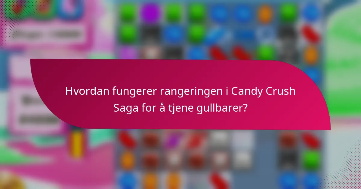 Hvordan fungerer rangeringen i Candy Crush Saga for å tjene gullbarer?