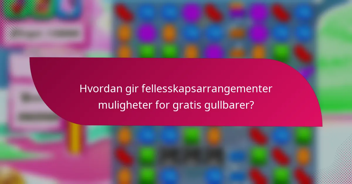 Hvordan gir fellesskapsarrangementer muligheter for gratis gullbarer?
