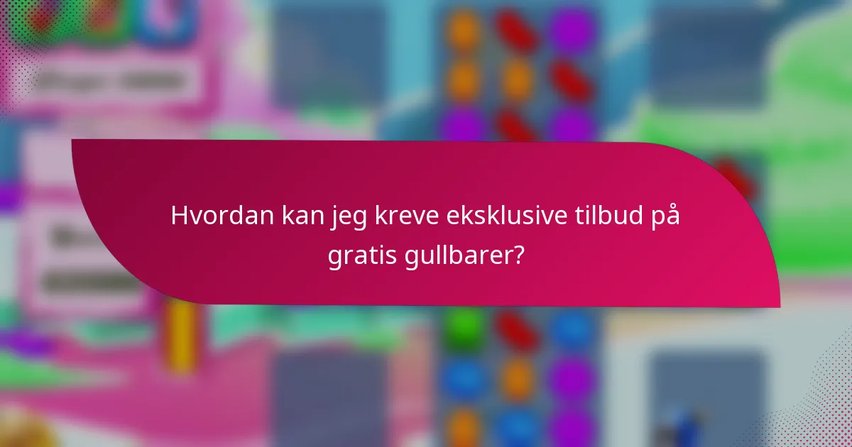 Hvordan kan jeg kreve eksklusive tilbud på gratis gullbarer?