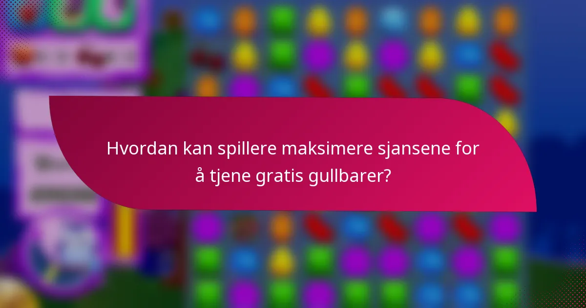 Hvordan kan spillere maksimere sjansene for å tjene gratis gullbarer?