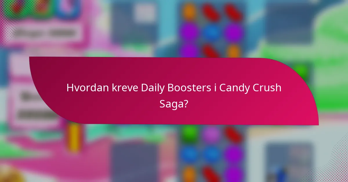 Hvordan kreve Daily Boosters i Candy Crush Saga?