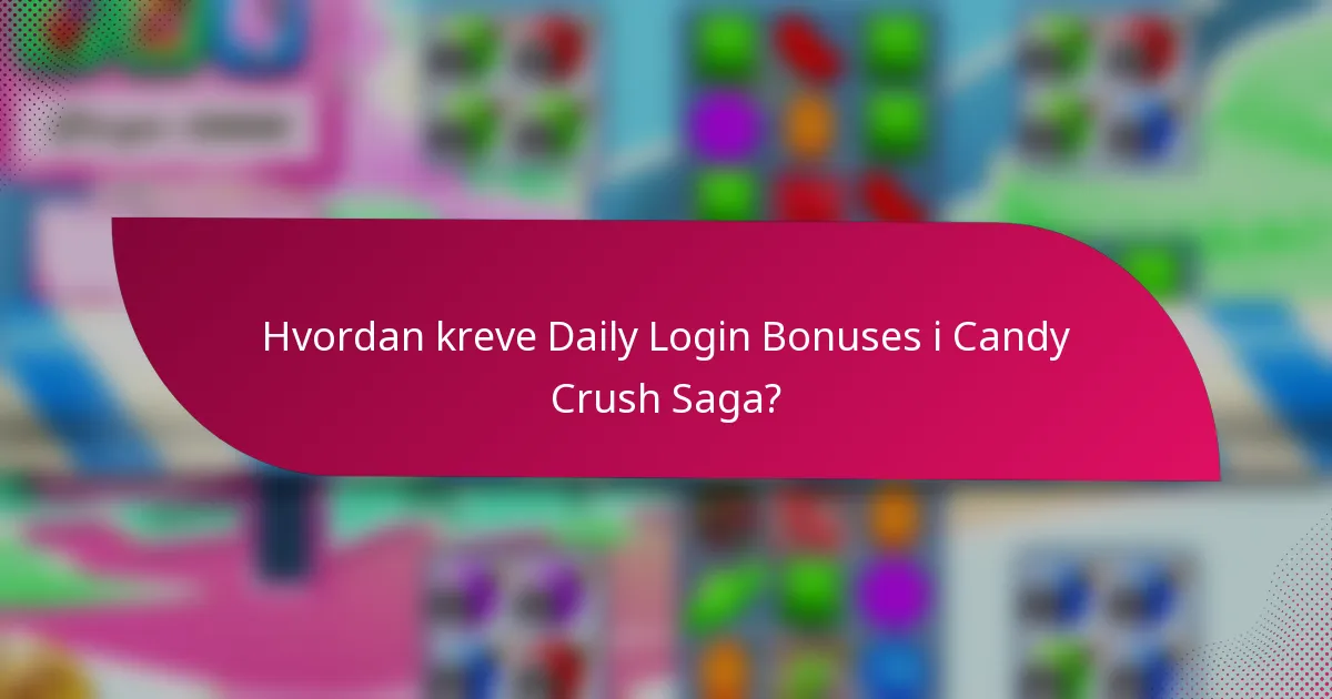 Hvordan kreve Daily Login Bonuses i Candy Crush Saga?