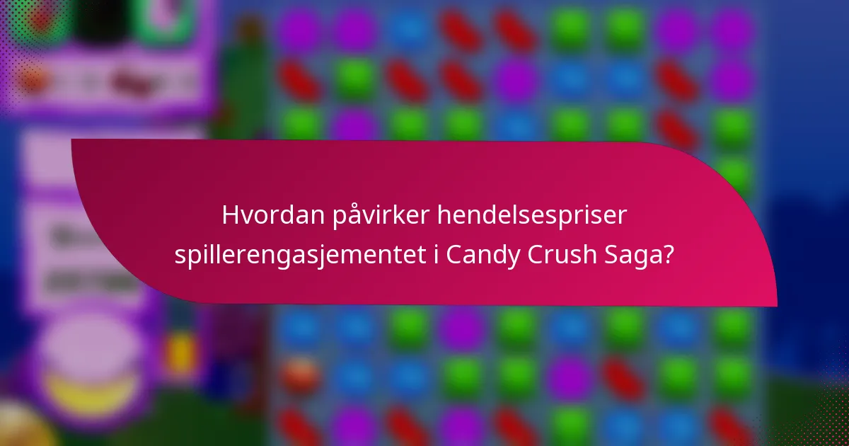 Hvordan påvirker hendelsespriser spillerengasjementet i Candy Crush Saga?