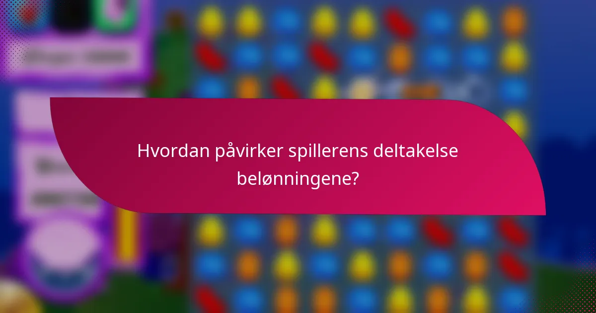 Hvordan påvirker spillerens deltakelse belønningene?
