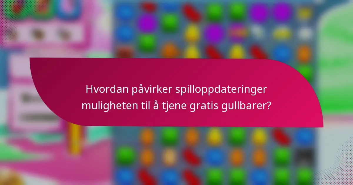 Hvordan påvirker spilloppdateringer muligheten til å tjene gratis gullbarer?