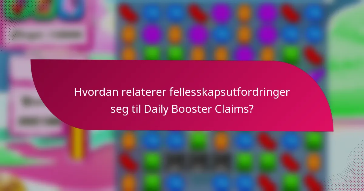 Hvordan relaterer fellesskapsutfordringer seg til Daily Booster Claims?